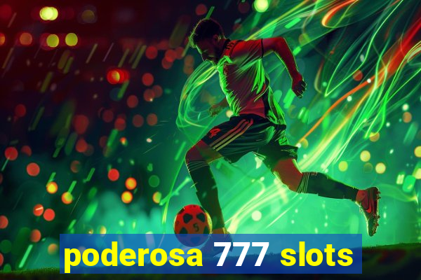 poderosa 777 slots